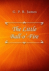 The Little Ball O&rsquo; Fire - G. P. R. James