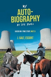 My Auto-Biography by Joe Biden - Escort J. Galt