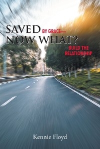 Saved by Grace&mdash;Now What? - Kennie Floyd