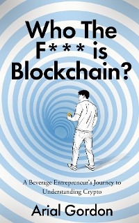 Who the F*** Is Blockchain?