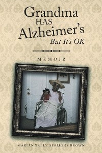 Grandma HAS Alzheimer's But It's OK - Marian Tally Simmons Brown