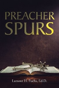 Preacher Spurs - Lamont H. Fuchs Ed.D.