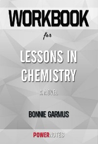 Workbook on Lessons in Chemistry: A Novel by Bonnie Garmus (Fun Facts & Trivia Tidbits)