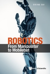 ROBOTICS: FROM MANIPULATOR TO MOBILEBOT - Zixing Cai