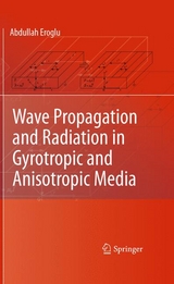 Wave Propagation and Radiation in Gyrotropic and Anisotropic Media - Abdullah Eroglu