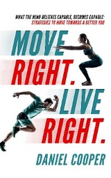 Move Right. Live Right.: What the mind believes capable, becomes capable - Daniel Joel Craik Cooper