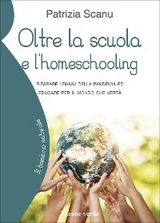 Oltre la scuola e l&rsquo;homeschooling - Patrizia Scanu