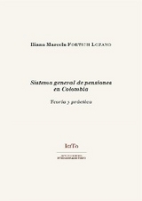 Sistema general de pensiones en Colombia. Teor&iacute;a y pr&aacute;ctica - Iliana Marcela Fortich Lozano