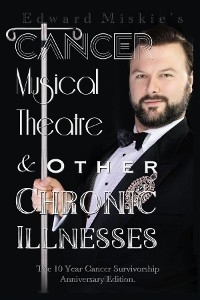 Cancer, Musical Theatre & Other Chronic Illnesses - Edward Miskie