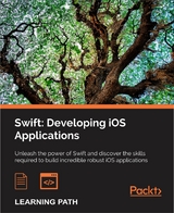 Swift: Developing iOS Applications -  Jon Hoffman,  Giordano Scalzo,  Andrew J Wagner