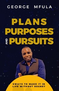 Plans, Purposes & Pursuits - George Mfula