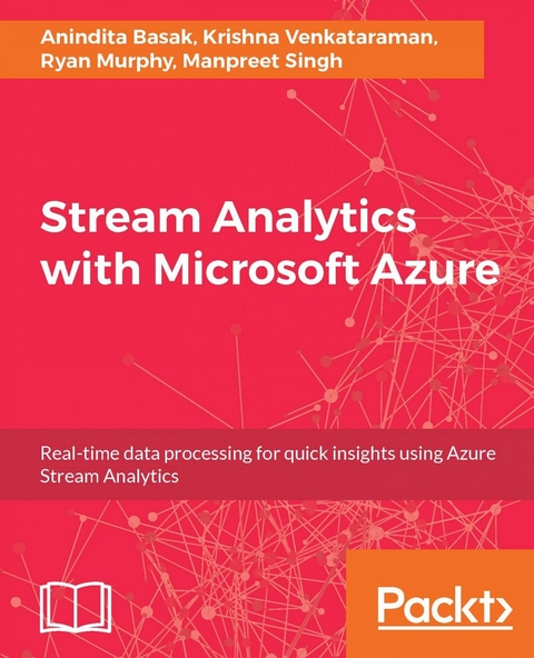 Stream Analytics with Microsoft Azure -  Basak Anindita Basak,  Venkataraman Krishna Venkataraman,  Singh Manpreet Singh,  Murphy Ryan Murphy