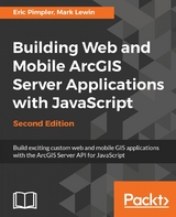 Building Web and Mobile ArcGIS Server Applications with JavaScript - Second Edition -  Pimpler Eric Pimpler,  Lewin Mark Lewin