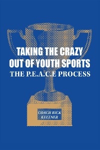 Taking the Crazy Out of Youth Sports: The P.E.A.C.E. Process