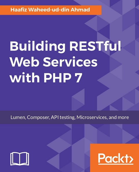 Building RESTful Web Services with PHP 7 -  Ahmad Haafiz Waheed-ud-din Ahmad