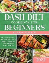 DASH Diet Cookbook for Beginners - Sarah Roslin