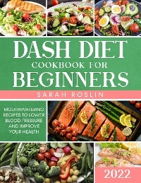 DASH Diet Cookbook for Beginners - Sarah Roslin