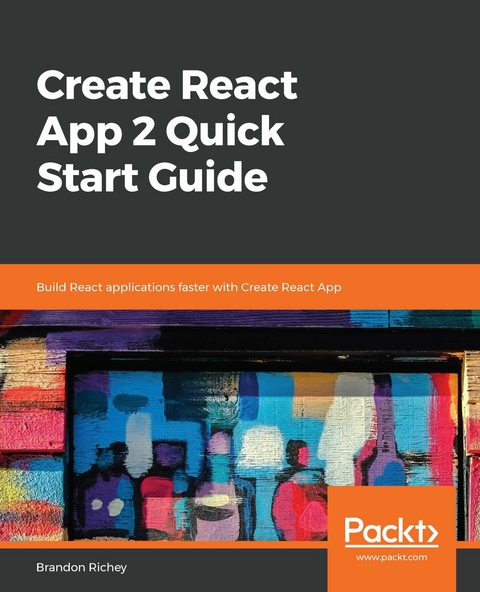 Create React App 2 Quick Start Guide -  Richey Brandon Richey