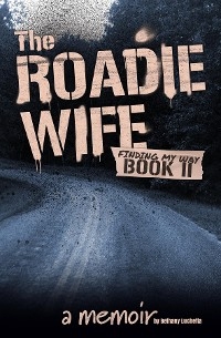 Roadie Wife Book II -  Bethany Luchetta