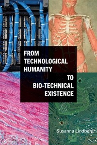 From Technological Humanity to Bio-technical Existence -  Susanna Lindberg