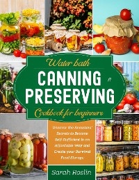Water Bath Canning & Preserving Cookbook for Beginners