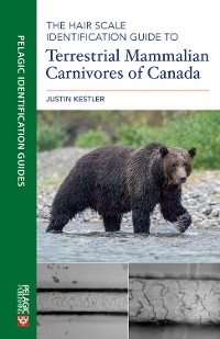 The Hair Scale Identification Guide to Terrestrial Mammalian Carnivores of Canada - Justin Kestler