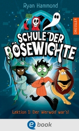 Schule der B&ouml;sewichte 1. Lektion 1: Der Werwolf war's! - Ryan Hammond