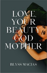 Love, Your Beauty Godmother -  Blyss Macias