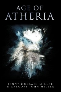 Age of Atheria - Jenny McClain Miller, Gregory John Miller