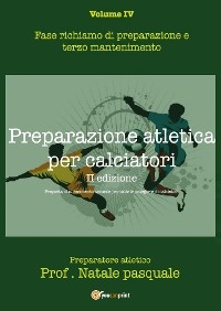 Preparazione atletica per calciatori - Volume IV - Pasquale Natale