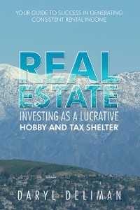 Real Estate Investing as a Lucrative Hobby and Tax Shelter - Daryl Deliman