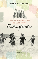 Das Pensionat am Holstentor: Fr&uuml;hlingst&ouml;chter - Anna Perbandt