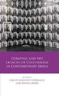 Curating and the Legacies of Colonialism in Contemporary Iberia - 