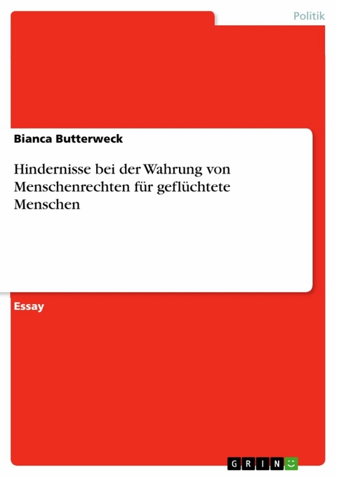 Hindernisse bei der Wahrung von Menschenrechten für geflüchtete Menschen - Bianca Butterweck