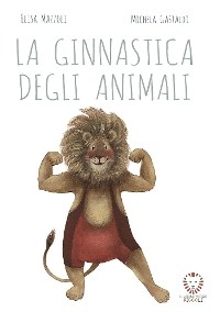 La ginnastica degli animali - Elisa Mazzoli