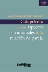 Gu&iacute;a pr&aacute;ctica de los aspectos patrimoniales de la relaci&oacute;n de pareja, 2a edici&oacute;n - Carlos Enrique Guti&eacute;rrez Sarmiento