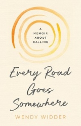 Every Road Goes Somewhere - Wendy Widder