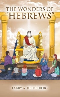 The Wonders Of "Hebrews" - Larry A. Heidelberg