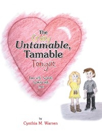 The Crazy Untamable, Tamable Tongue - Cynthia M. Warren