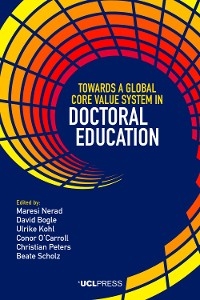 Towards a Global Core Value System in Doctoral Education -  David Bogle,  Ulrike Kohl,  Maresi Nerad,  Conor O'Carroll,  Christian Peters,  Beate Scholz
