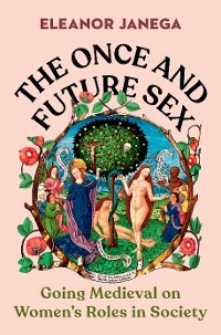 The Once and Future Sex - Eleanor Janega