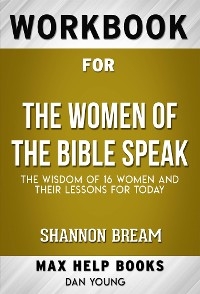 Workbook for The Women of the Bible Speak: The Wisdom of 16 Women and Their Lessons for Today by Shannon Bream (Max Help Workbooks) - Maxhelp Workbooks