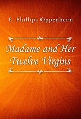 Madame and Her Twelve Virgins - E. Phillips Oppenheim