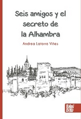 Seis amigos y el secreto de la Alhambra - Andrea Latorre Vi&ntilde;es