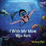 I Wish My Mom Was Here - Melissa Vigil