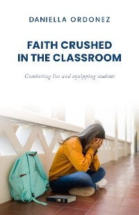 Faith Crushed in the Classroom - Daniella Ordonez