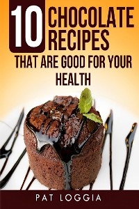 Ten Chocolate Recipes That Are Good For Your Health (Take Care Of Yourself,#5)