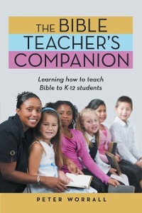 The Bible Teacher&rsquo;s Companion - Peter Worrall