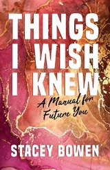 Things I Wish I Knew - Stacey Bowen