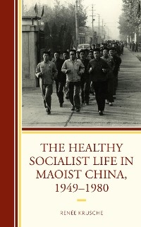 Healthy Socialist Life in Maoist China, 1949-1980